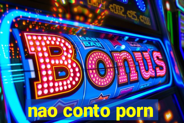 nao conto porn